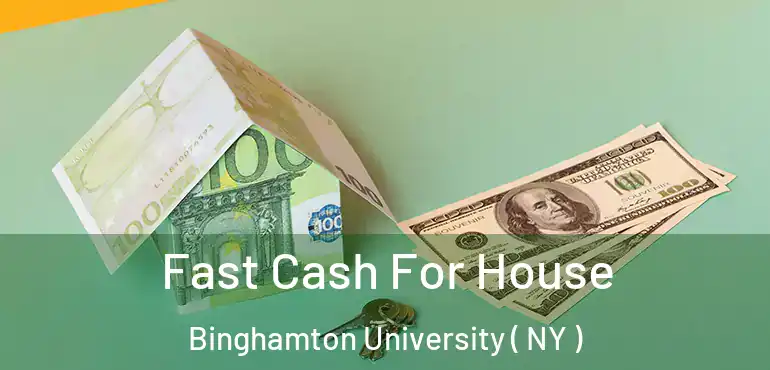  Fast Cash For House Binghamton University ( NY )