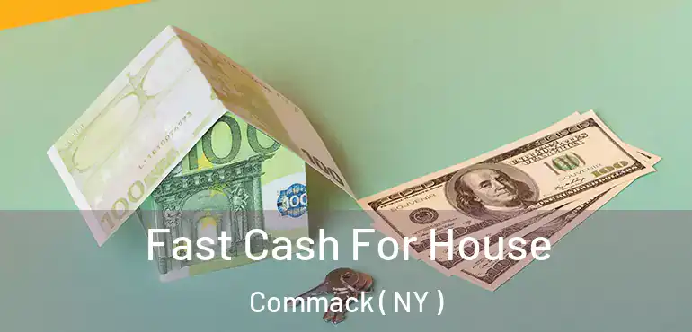  Fast Cash For House Commack ( NY )