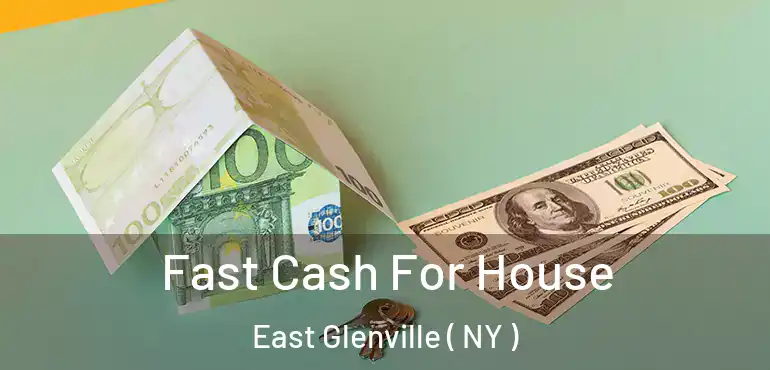  Fast Cash For House East Glenville ( NY )
