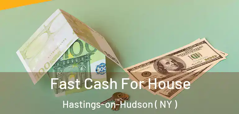  Fast Cash For House Hastings-on-Hudson ( NY )