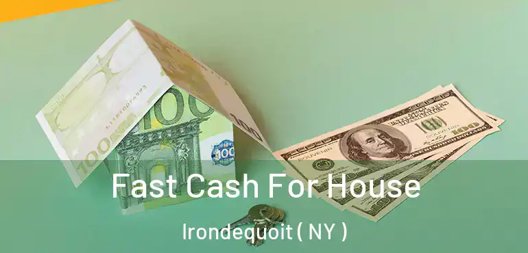  Fast Cash For House Irondequoit ( NY )