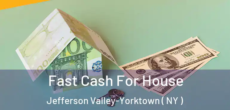 Fast Cash For House Jefferson Valley-Yorktown ( NY )
