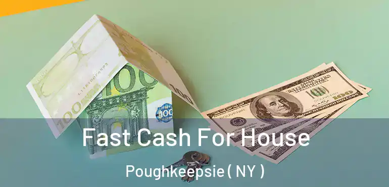  Fast Cash For House Poughkeepsie ( NY )