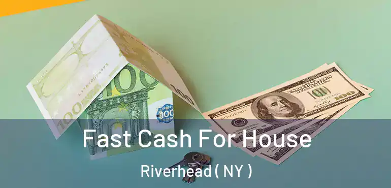  Fast Cash For House Riverhead ( NY )