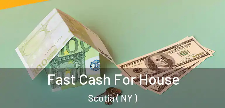  Fast Cash For House Scotia ( NY )
