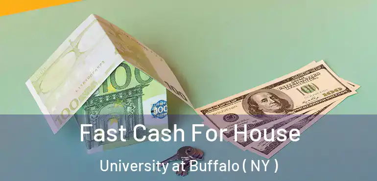  Fast Cash For House University at Buffalo ( NY )