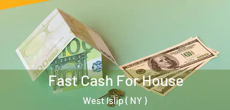  Fast Cash For House West Islip ( NY )