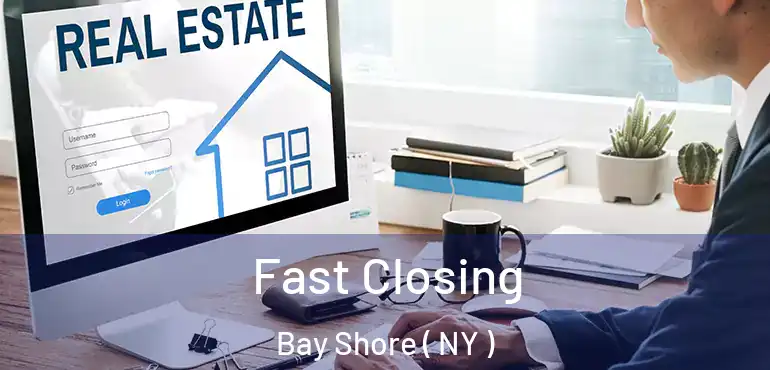  Fast Closing Bay Shore ( NY )