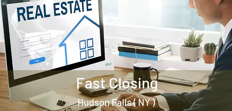  Fast Closing Hudson Falls ( NY )