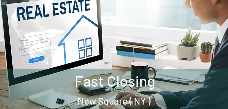  Fast Closing New Square ( NY )