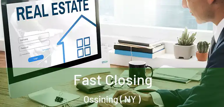  Fast Closing Ossining ( NY )