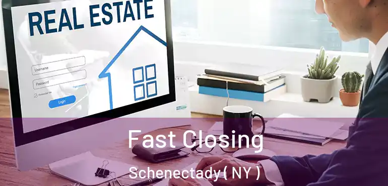  Fast Closing Schenectady ( NY )