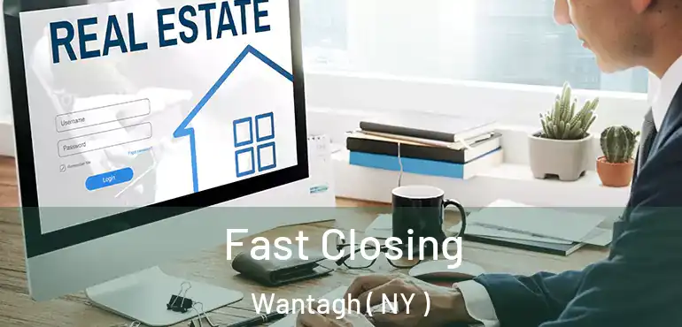  Fast Closing Wantagh ( NY )