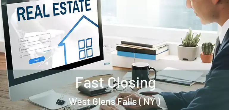  Fast Closing West Glens Falls ( NY )