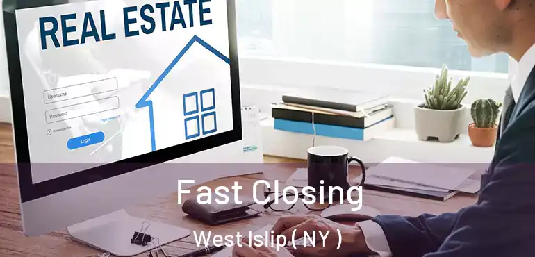  Fast Closing West Islip ( NY )