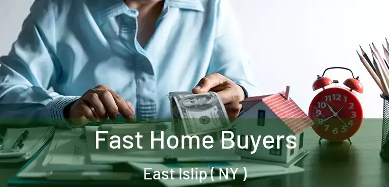  Fast Home Buyers East Islip ( NY )