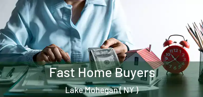  Fast Home Buyers Lake Mohegan ( NY )