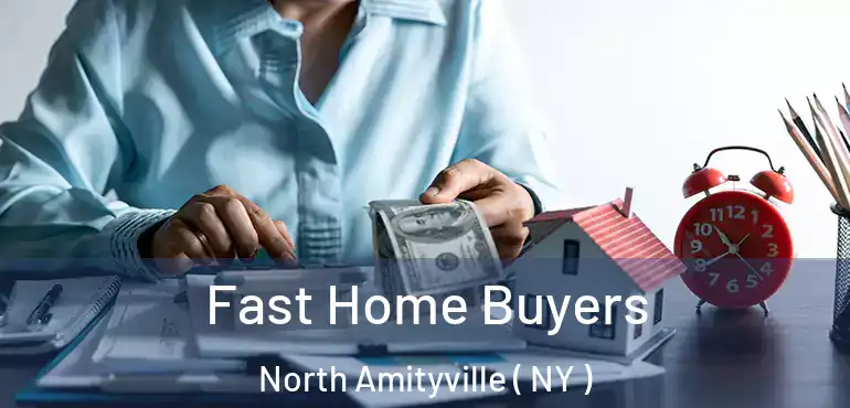  Fast Home Buyers North Amityville ( NY )