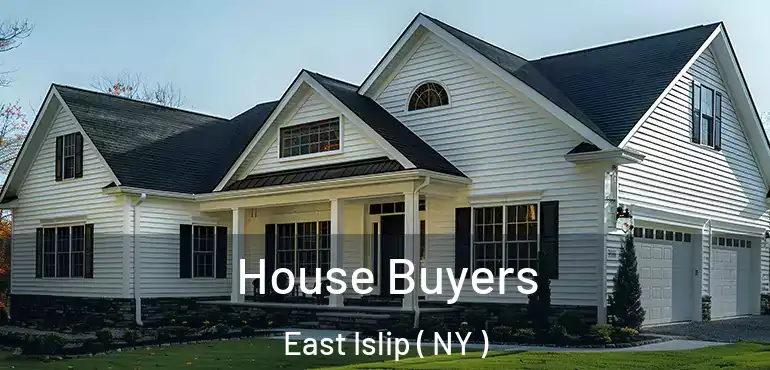  House Buyers East Islip ( NY )