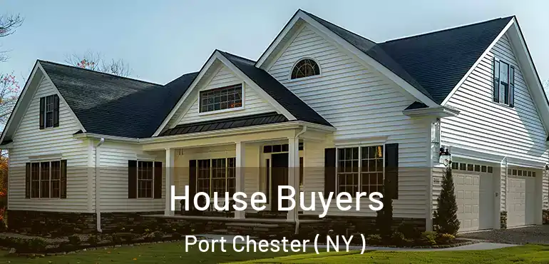 House Buyers Port Chester ( NY )