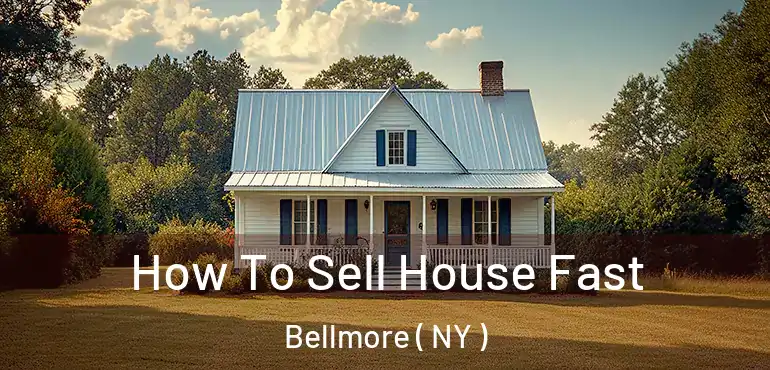  How To Sell House Fast Bellmore ( NY )