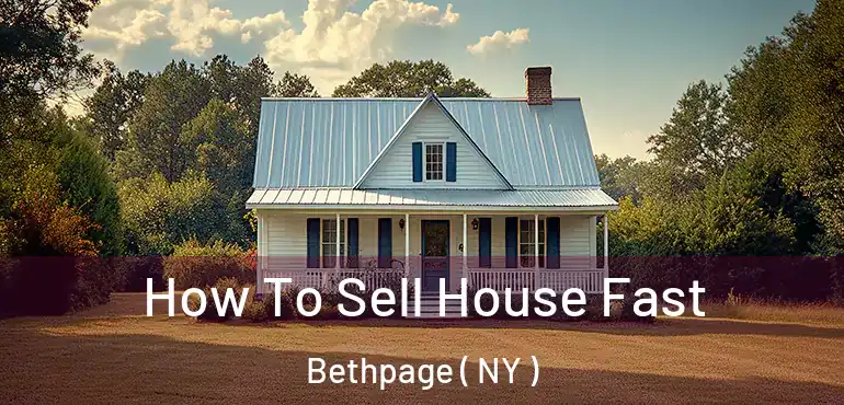  How To Sell House Fast Bethpage ( NY )