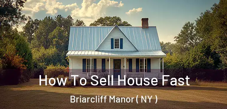  How To Sell House Fast Briarcliff Manor ( NY )