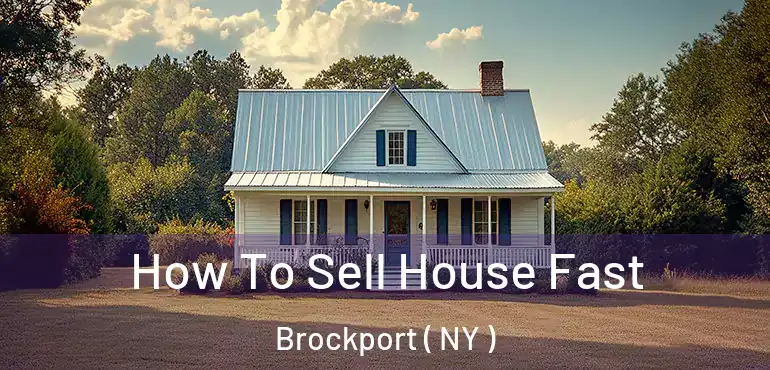  How To Sell House Fast Brockport ( NY )