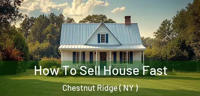 How To Sell House Fast Chestnut Ridge ( NY )
