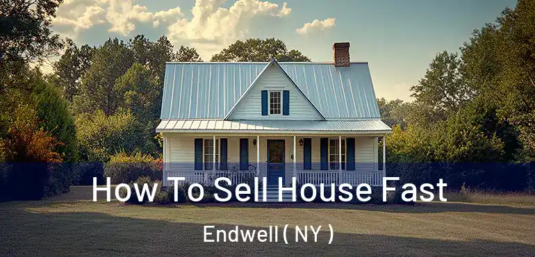  How To Sell House Fast Endwell ( NY )
