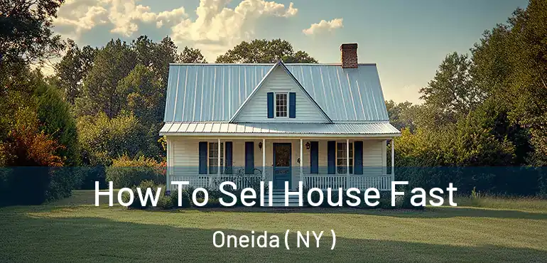  How To Sell House Fast Oneida ( NY )