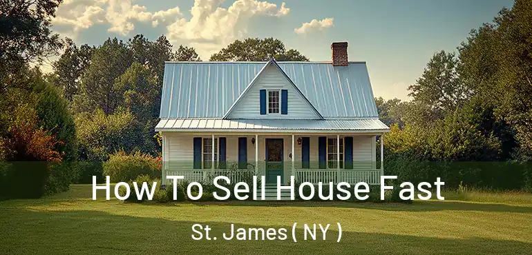  How To Sell House Fast St. James ( NY )