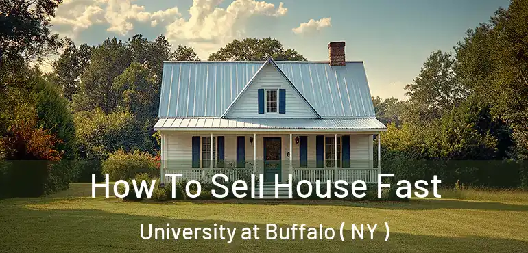 How To Sell House Fast University at Buffalo ( NY )