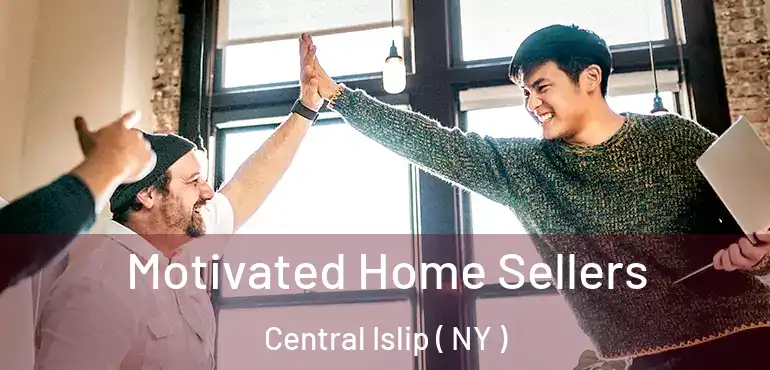  Motivated Home Sellers Central Islip ( NY )