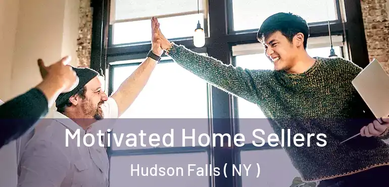 Motivated Home Sellers Hudson Falls ( NY )