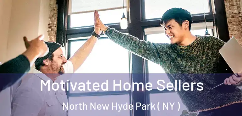  Motivated Home Sellers North New Hyde Park ( NY )
