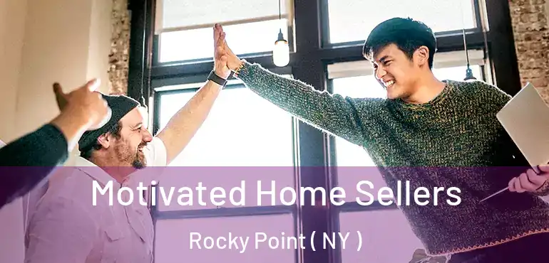  Motivated Home Sellers Rocky Point ( NY )