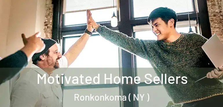 Motivated Home Sellers Ronkonkoma ( NY )