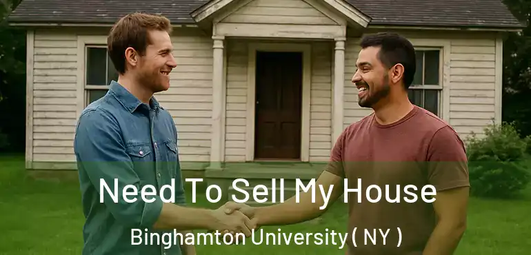  Need To Sell My House Binghamton University ( NY )