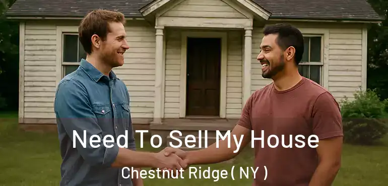  Need To Sell My House Chestnut Ridge ( NY )