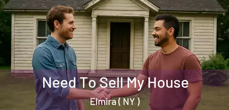 Need To Sell My House Elmira ( NY )
