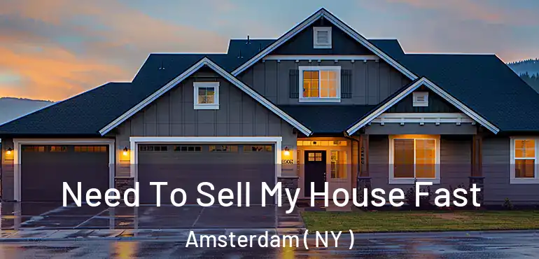  Need To Sell My House Fast Amsterdam ( NY )