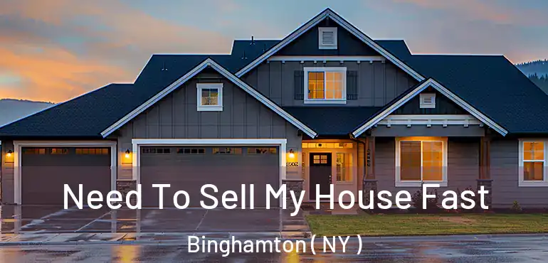  Need To Sell My House Fast Binghamton ( NY )