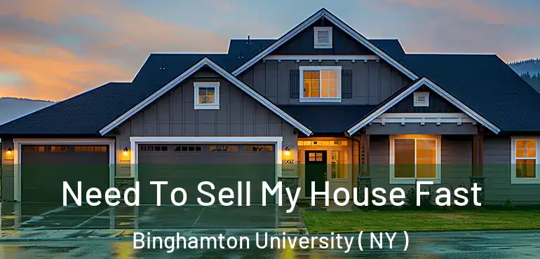  Need To Sell My House Fast Binghamton University ( NY )