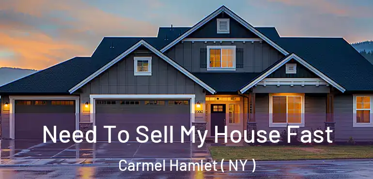  Need To Sell My House Fast Carmel Hamlet ( NY )