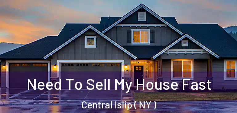  Need To Sell My House Fast Central Islip ( NY )