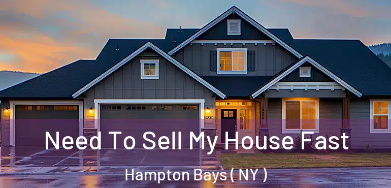  Need To Sell My House Fast Hampton Bays ( NY )