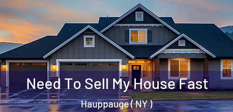  Need To Sell My House Fast Hauppauge ( NY )