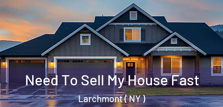  Need To Sell My House Fast Larchmont ( NY )