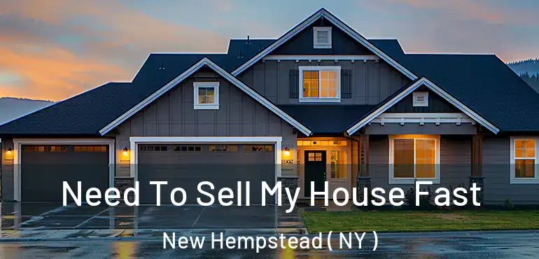  Need To Sell My House Fast New Hempstead ( NY )